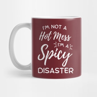 I'm Not A Hot Mess I'm A Spicy Disaster Mug